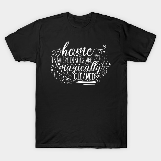 Home is Magic Home is Where the Dishes are Magically Cleaned College Kid Shirt T-Shirt by DANPUBLIC